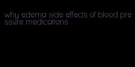 why edema side effects of blood pressure medications