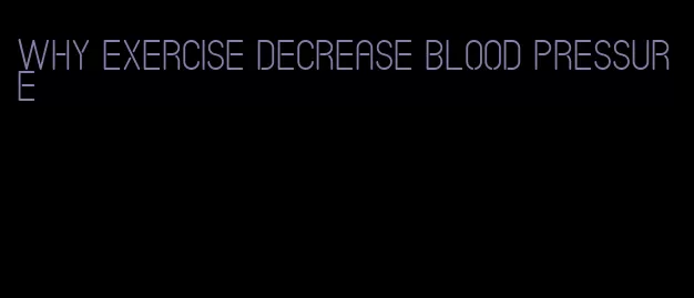 why exercise decrease blood pressure