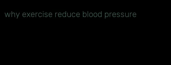 why exercise reduce blood pressure