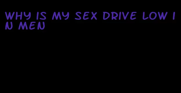 why is my sex drive low in men