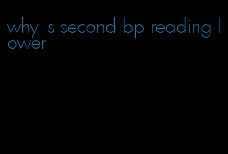 why is second bp reading lower
