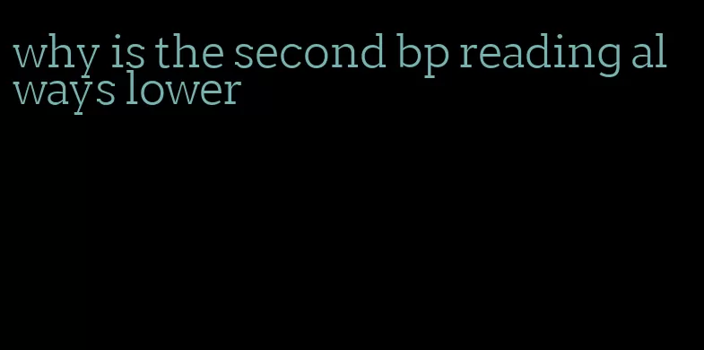 why is the second bp reading always lower