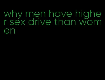 why men have higher sex drive than women