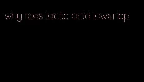 why roes lactic acid lower bp
