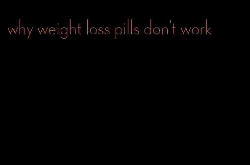 why weight loss pills don't work