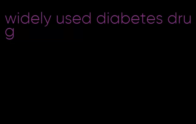 widely used diabetes drug
