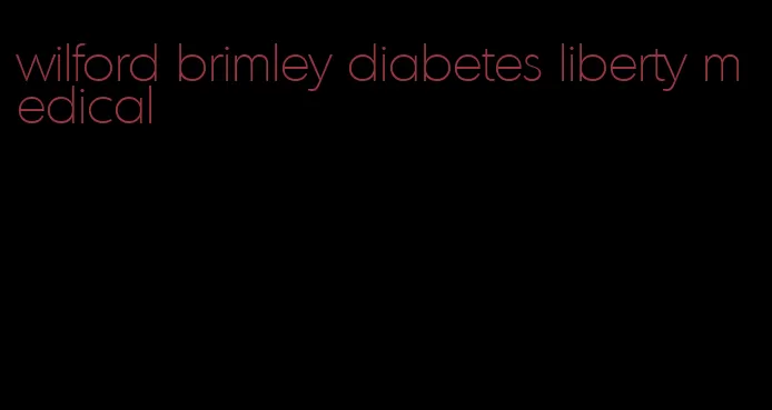 wilford brimley diabetes liberty medical