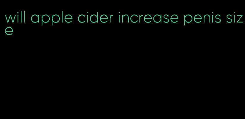 will apple cider increase penis size