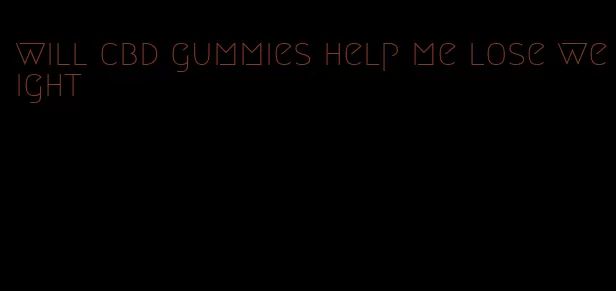 will cbd gummies help me lose weight