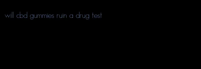 will cbd gummies ruin a drug test