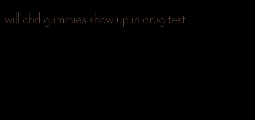 will cbd gummies show up in drug test