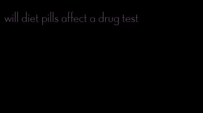 will diet pills affect a drug test