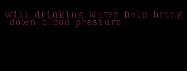 will drinking water help bring down blood pressure