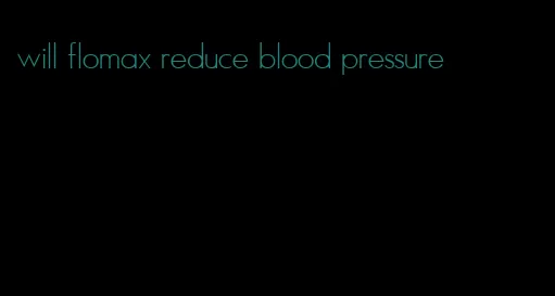 will flomax reduce blood pressure