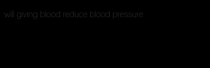 will giving blood reduce blood pressure