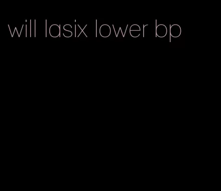 will lasix lower bp