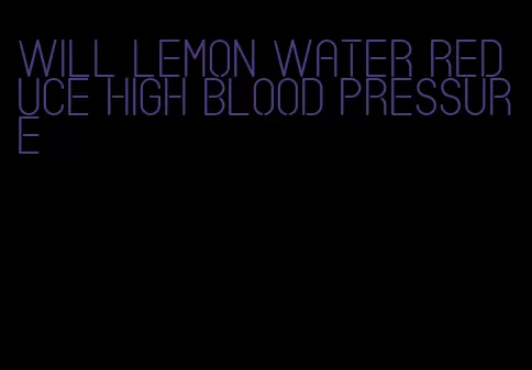 will lemon water reduce high blood pressure