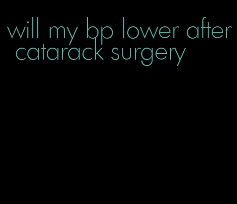 will my bp lower after catarack surgery