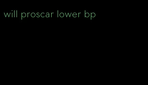 will proscar lower bp