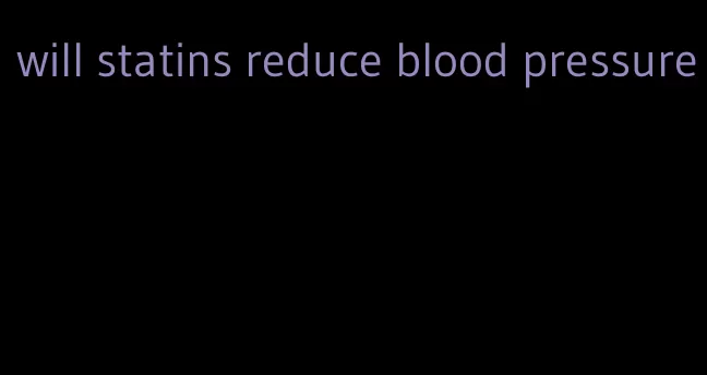 will statins reduce blood pressure