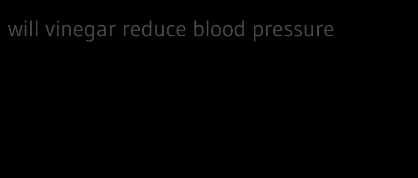 will vinegar reduce blood pressure