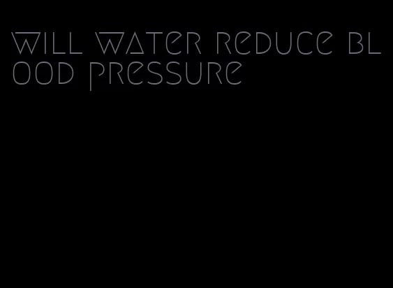 will water reduce blood pressure