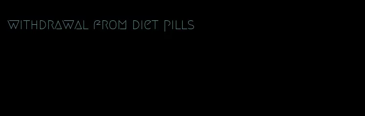 withdrawal from diet pills