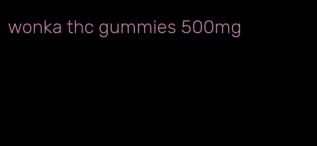 wonka thc gummies 500mg