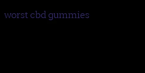 worst cbd gummies