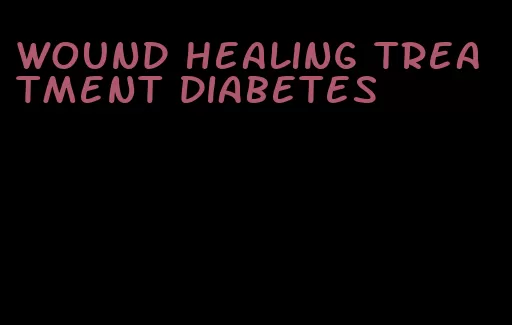 wound healing treatment diabetes