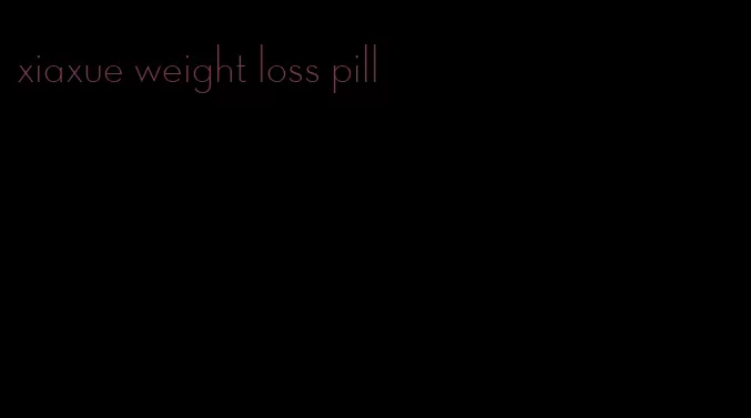 xiaxue weight loss pill