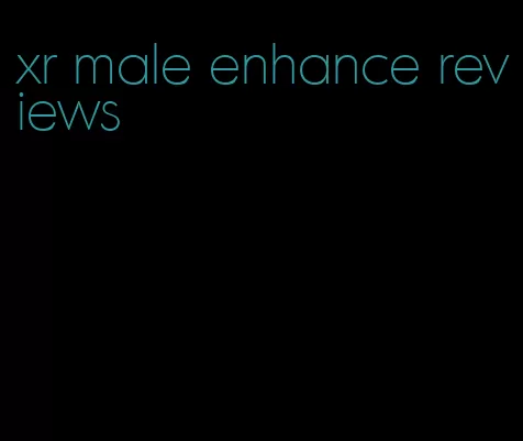 xr male enhance reviews