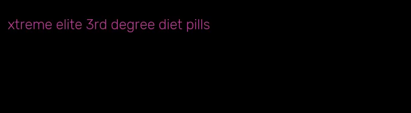xtreme elite 3rd degree diet pills