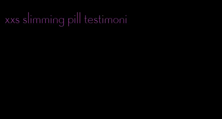 xxs slimming pill testimoni