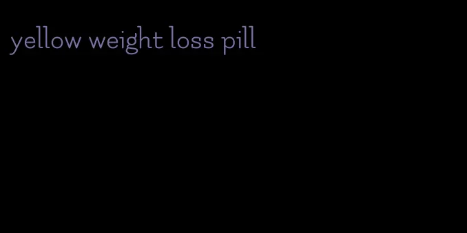 yellow weight loss pill