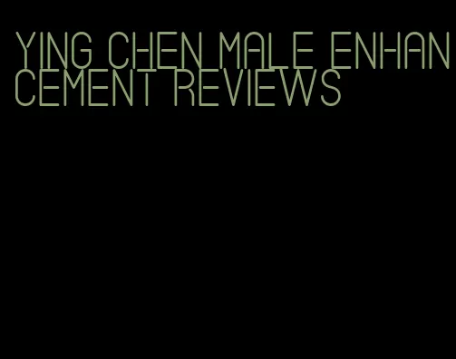 ying chen male enhancement reviews