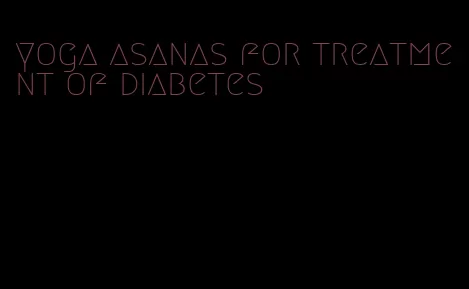yoga asanas for treatment of diabetes