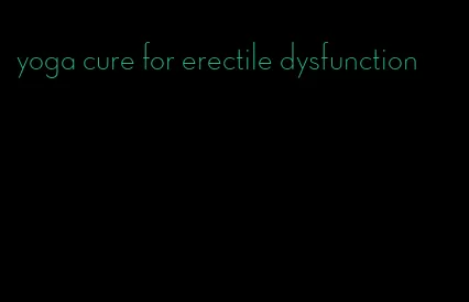 yoga cure for erectile dysfunction