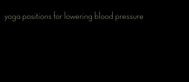 yoga positions for lowering blood pressure