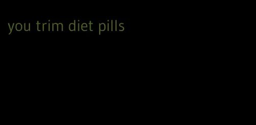 you trim diet pills