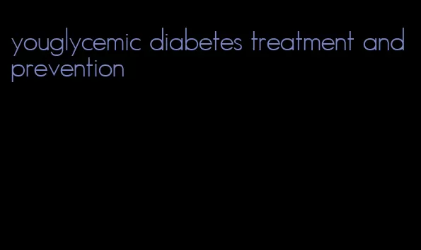 youglycemic diabetes treatment and prevention