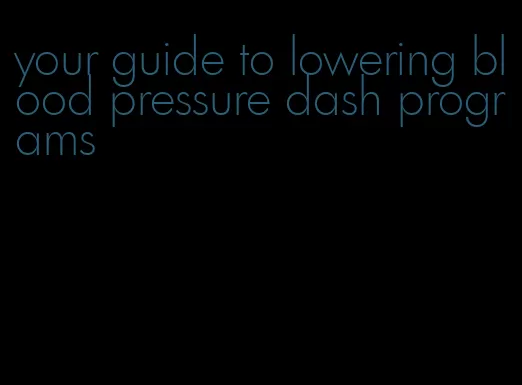 your guide to lowering blood pressure dash programs