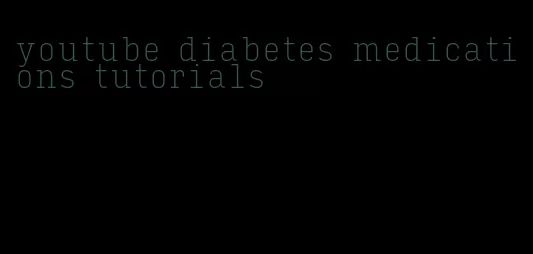youtube diabetes medications tutorials