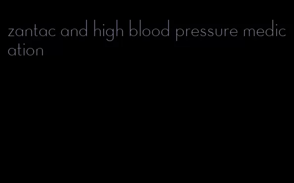 zantac and high blood pressure medication