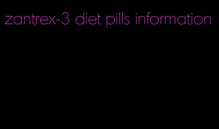 zantrex-3 diet pills information