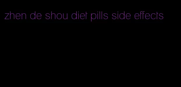 zhen de shou diet pills side effects