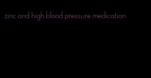 zinc and high blood pressure medication