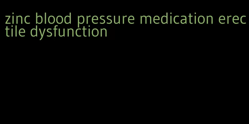 zinc blood pressure medication erectile dysfunction