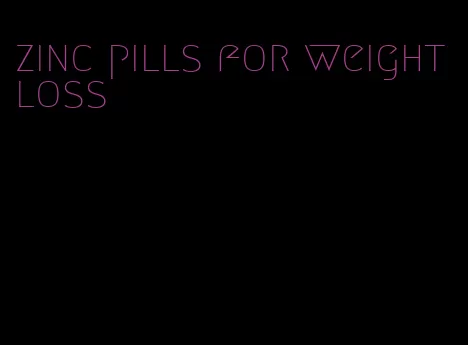 zinc pills for weight loss