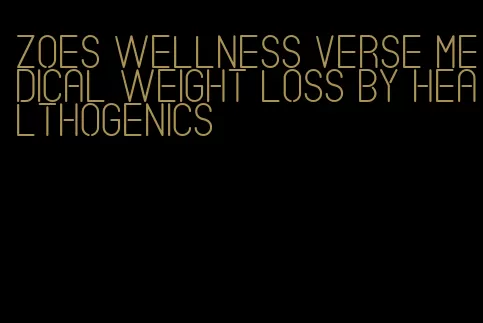 zoes wellness verse medical weight loss by healthogenics